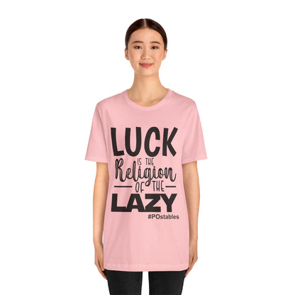 Luck is the Religion of the Lazy Unisex Shirt