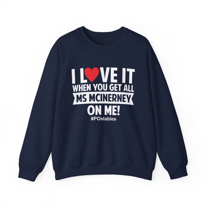 I Love it When You Get All Ms Mcinerney on Me Unisex Sweatshirt