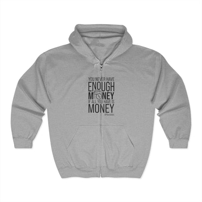 You Never Have Enough Money If All You Have Is Money Unisex Zip Hoodie