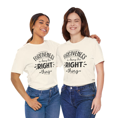 Forgiveness is Doing the Right Thing Unisex Shirt