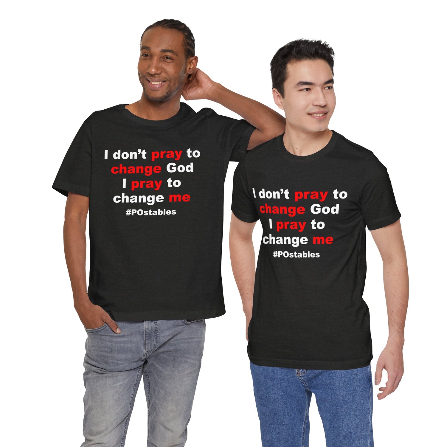 I Don’t Pray to Change God Unisex Shirt