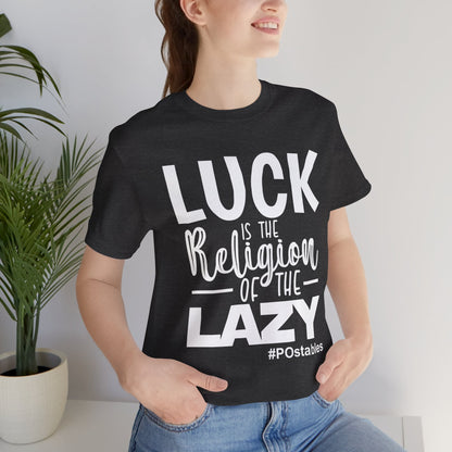 Luck is the Religion of the Lazy Unisex Shirt