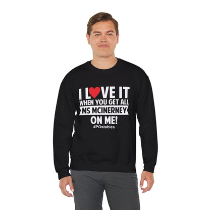 I Love it When You Get All Ms Mcinerney on Me Unisex Sweatshirt