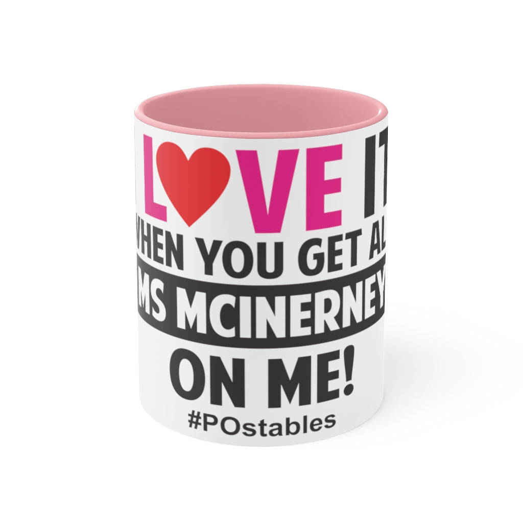 I Love It When You Get All Ms McInerney On Me! Accent Mug