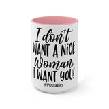 I Don't Want a Nice Woman I Want You Accent Mug