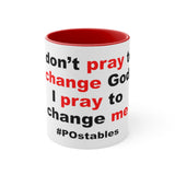 I Don't Pray To Change God I Pray To Change Me Accent Mug