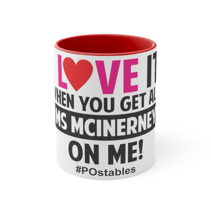 I Love It When You Get All Ms McInerney On Me! Accent Mug