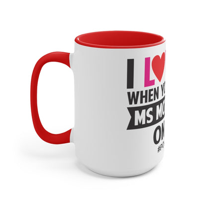 I Love It When You Get All Ms McInerney On Me! Accent Mug