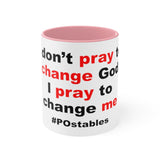 I Don't Pray To Change God I Pray To Change Me Accent Mug