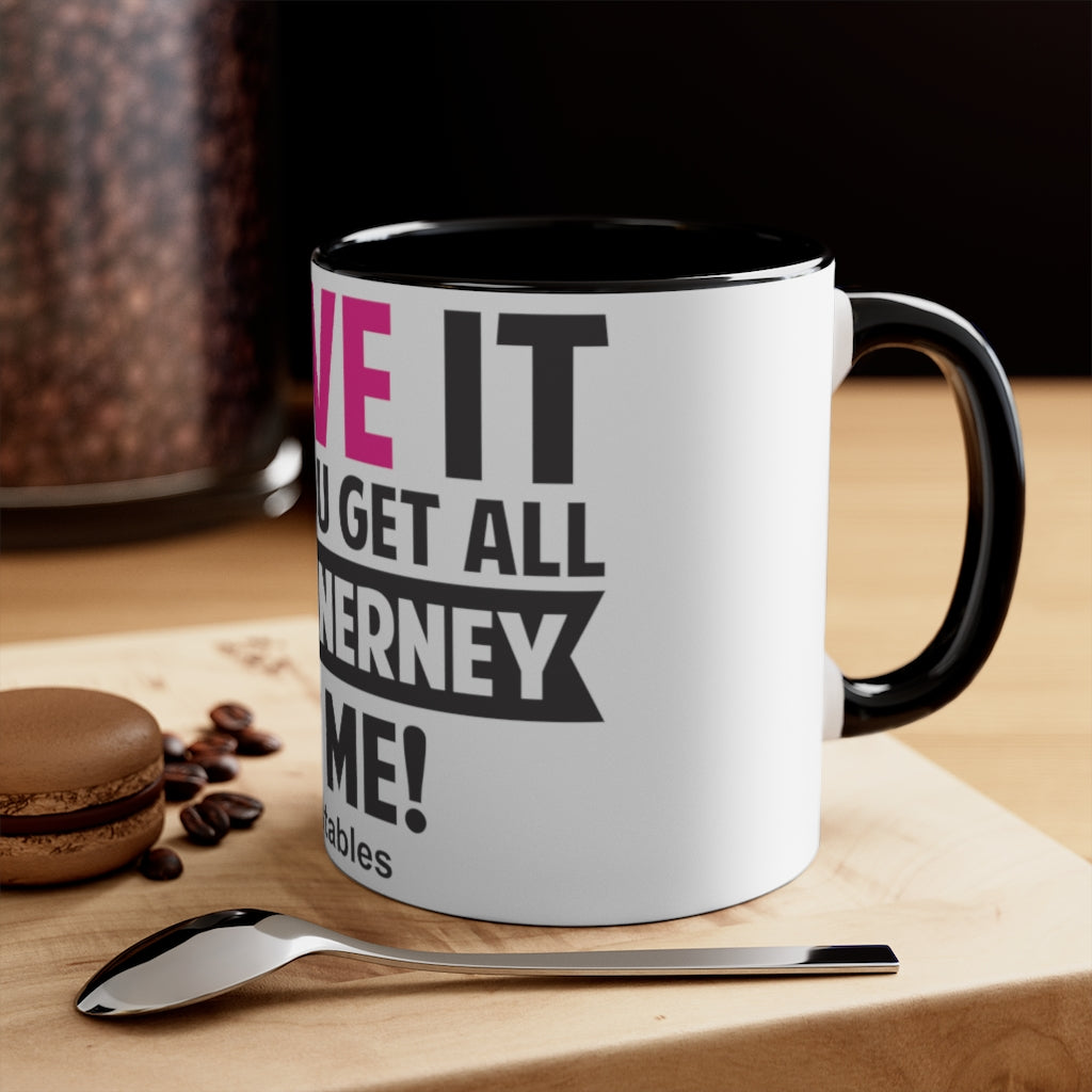 I Love It When You Get All Ms McInerney On Me! Accent Mug