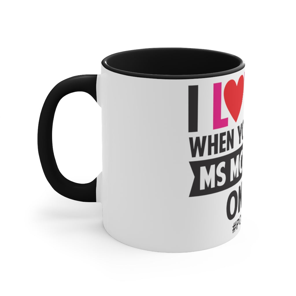 I Love It When You Get All Ms McInerney On Me! Accent Mug