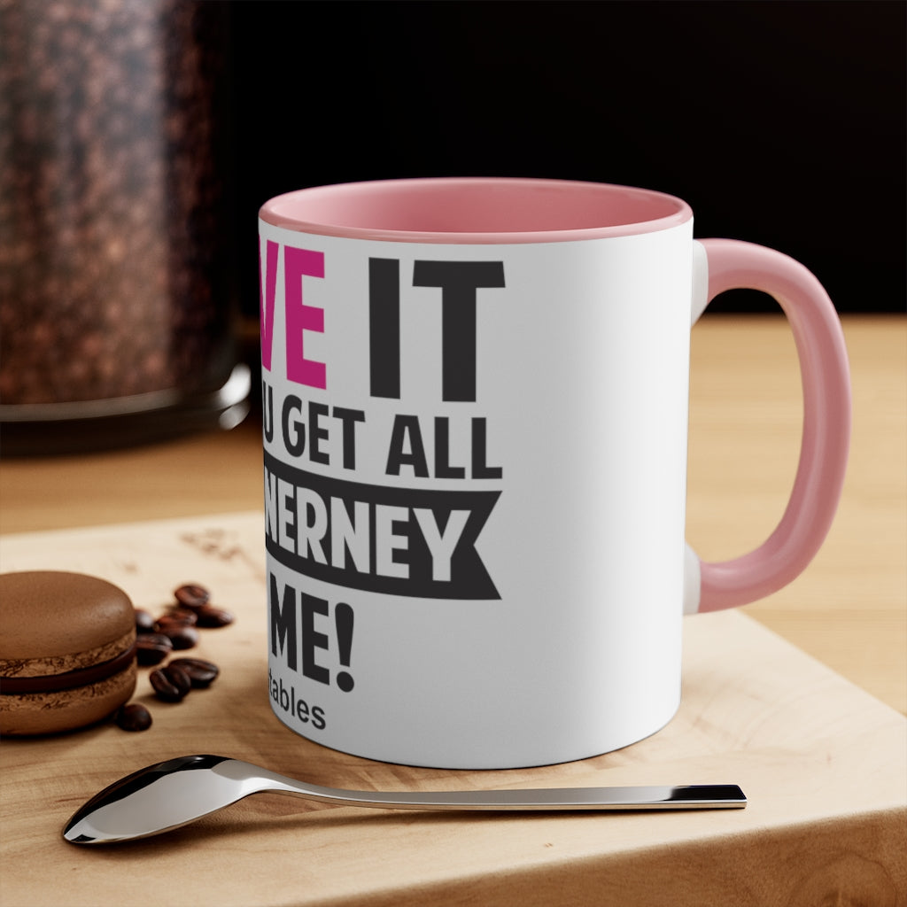 I Love It When You Get All Ms McInerney On Me! Accent Mug