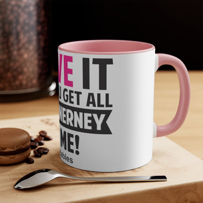 I Love It When You Get All Ms McInerney On Me! Accent Mug