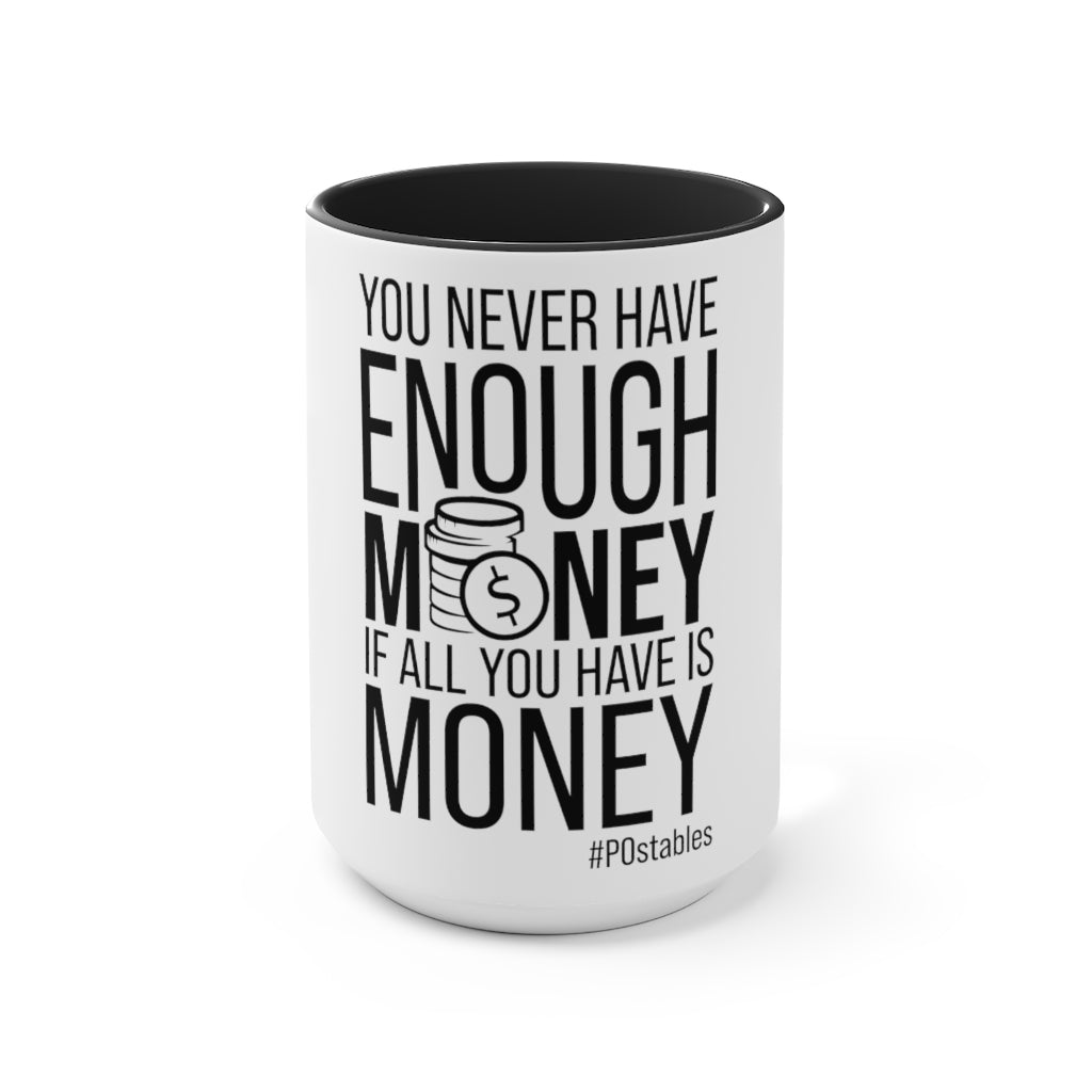 You Never Have Enough Money If All You Have Is Money Accent Mug