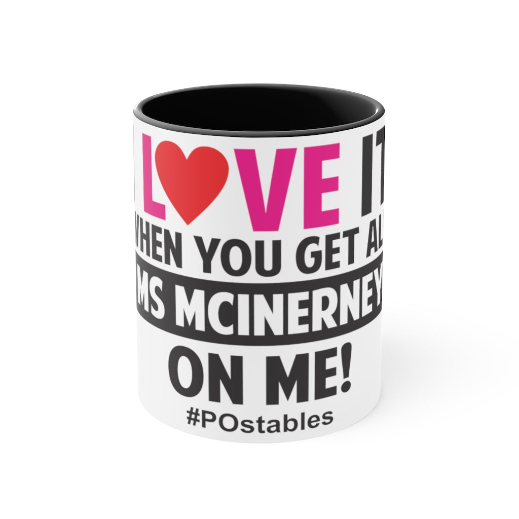 I Love It When You Get All Ms McInerney On Me! Accent Mug