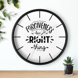 Forgiveness Is Doing The Right Thing Wall clock