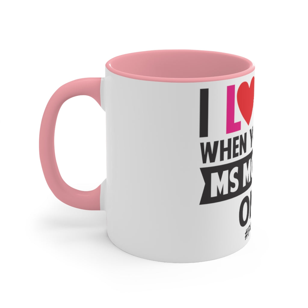 I Love It When You Get All Ms McInerney On Me! Accent Mug