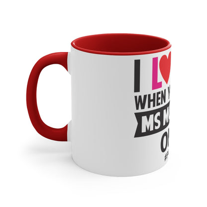 I Love It When You Get All Ms McInerney On Me! Accent Mug