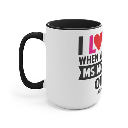 I Love It When You Get All Ms McInerney On Me! Accent Mug