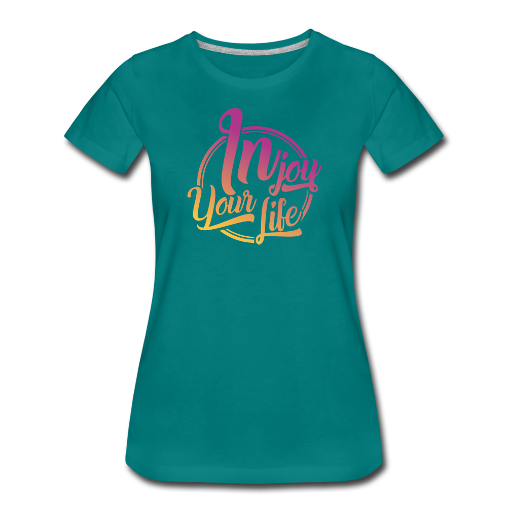 Injoy Your Life Women’s Premium T-Shirt - teal