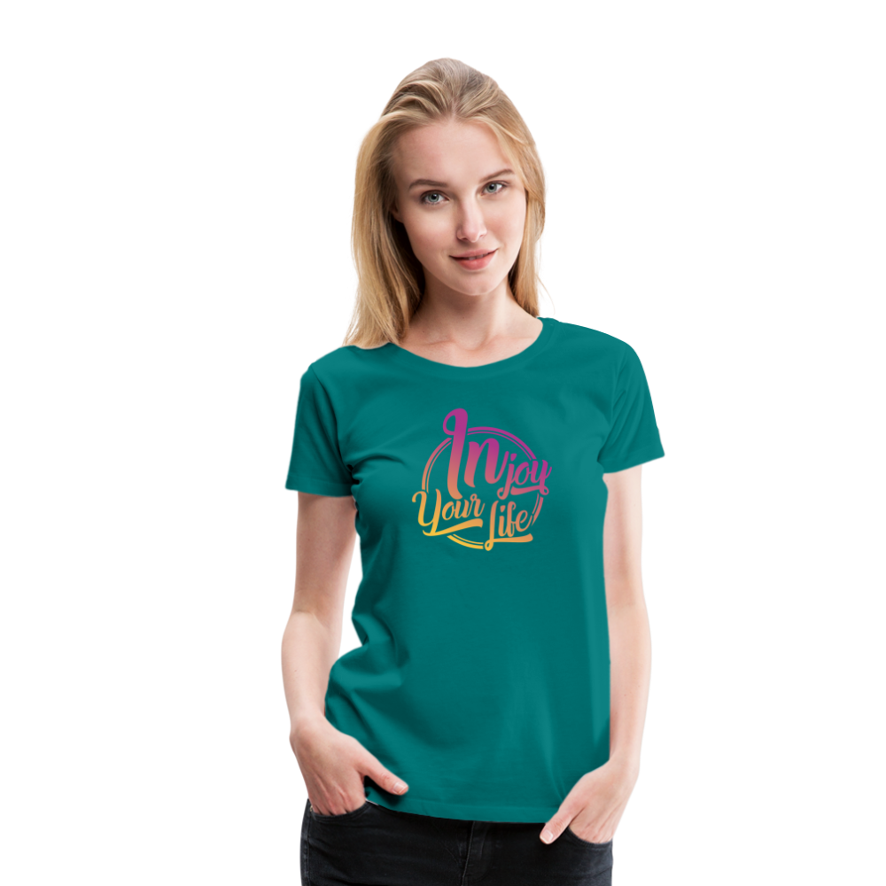 Injoy Your Life Women’s Premium T-Shirt - teal