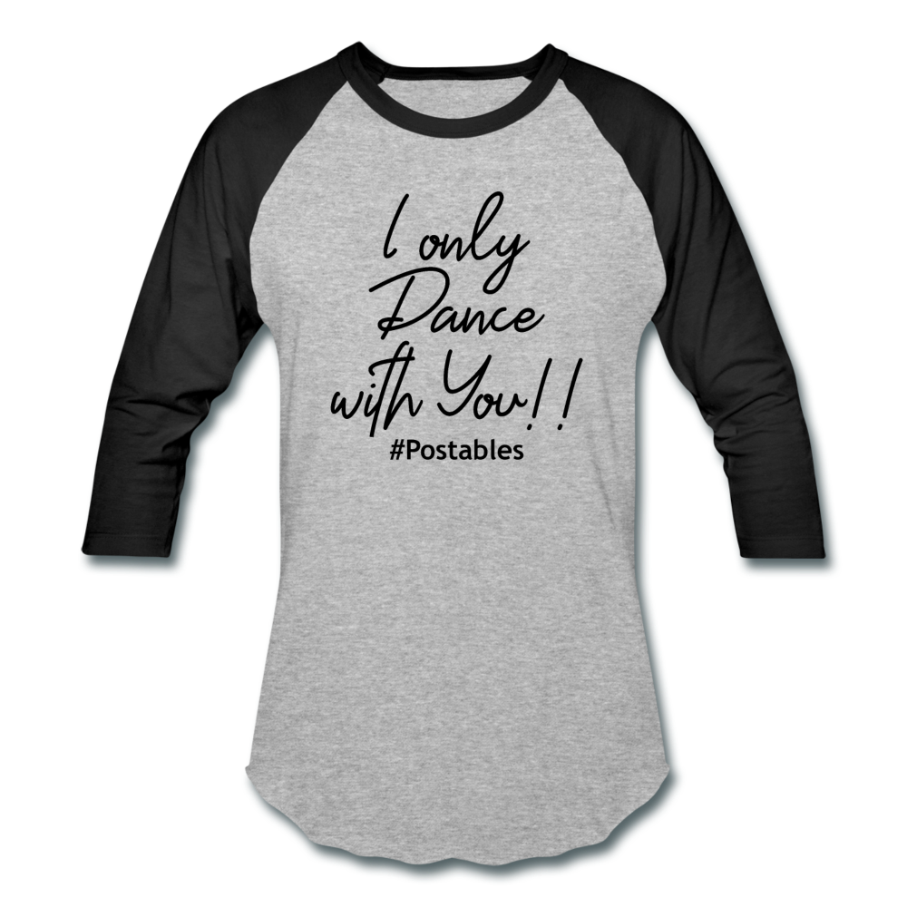 I Only Dance With You Baseball T-Shirt - heather gray/black