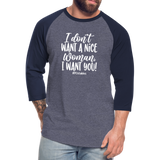 I Don't Want A Nice Woman I Want You! W2 Baseball T-Shirt - heather blue/navy