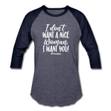 I Don't Want A Nice Woman I Want You! W2 Baseball T-Shirt - heather blue/navy