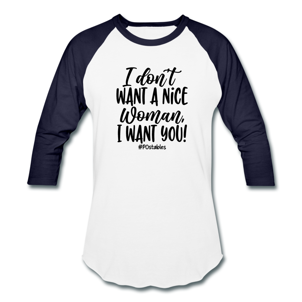 I Don't Want A Nice Woman I Want You! B2 Baseball T-Shirt - white/navy