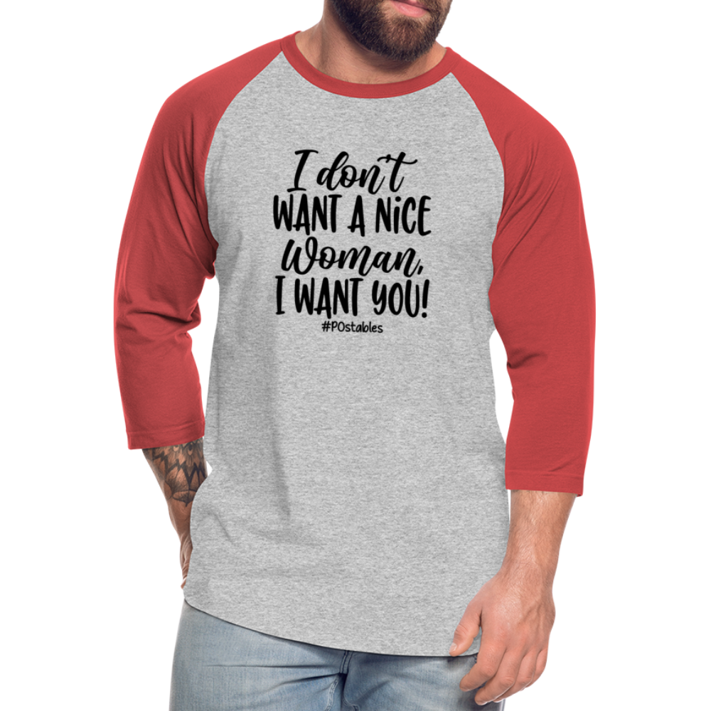 I Don't Want A Nice Woman I Want You! B2 Baseball T-Shirt - heather gray/red