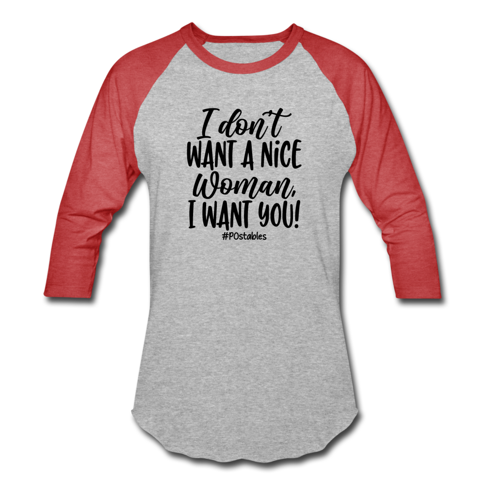 I Don't Want A Nice Woman I Want You! B2 Baseball T-Shirt - heather gray/red