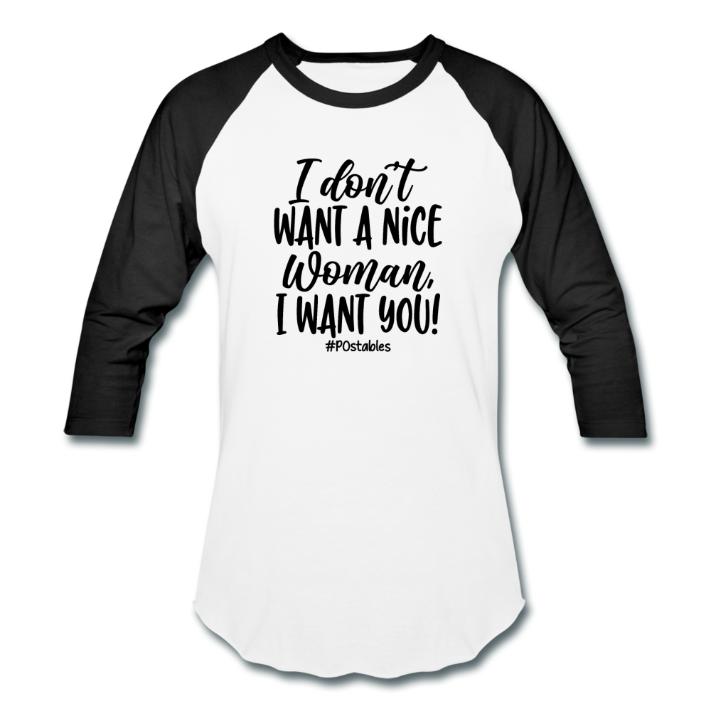 I Don't Want A Nice Woman I Want You! B2 Baseball T-Shirt - white/black