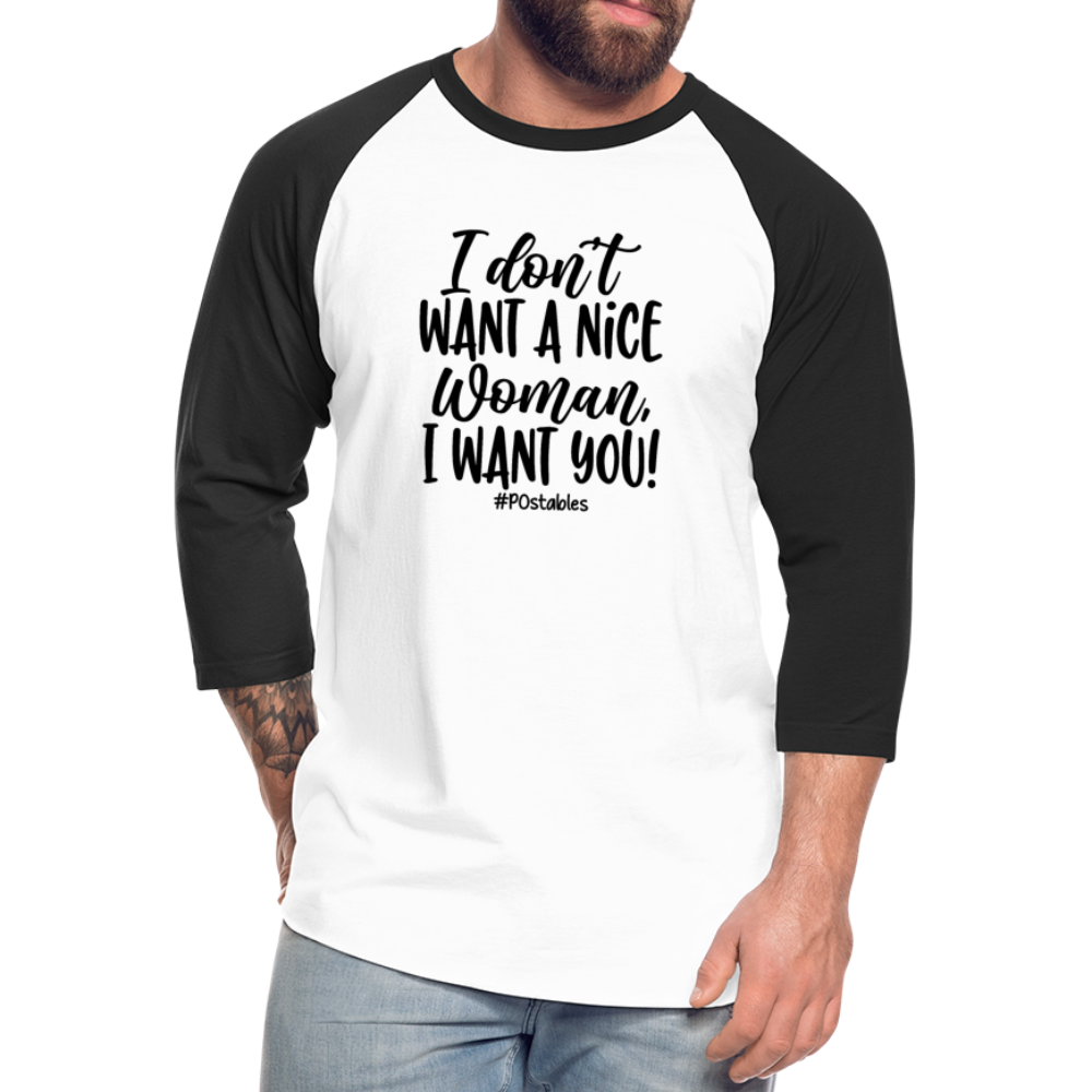 I Don't Want A Nice Woman I Want You! B2 Baseball T-Shirt - white/black