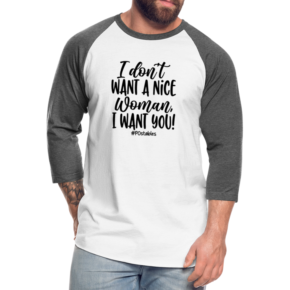 I Don't Want A Nice Woman I Want You! B2 Baseball T-Shirt - white/charcoal