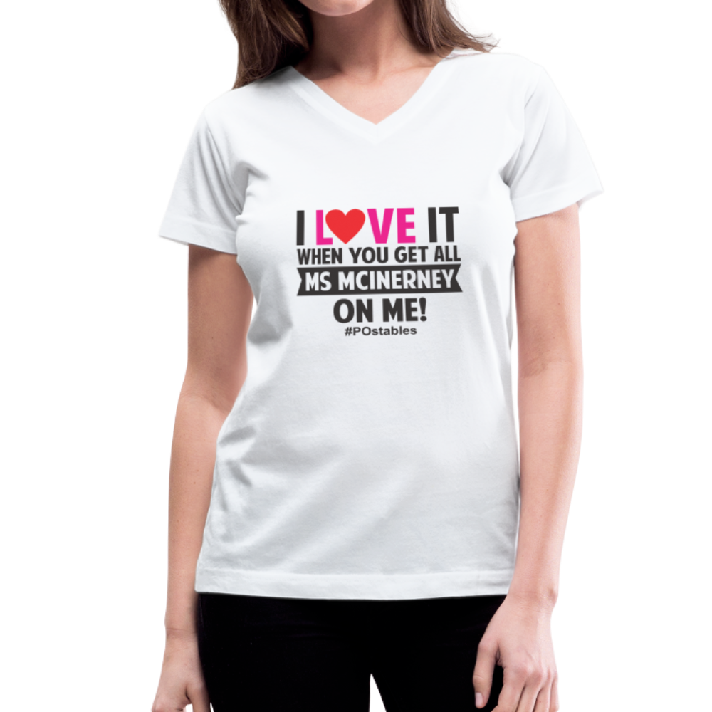 I Love It When You Get All Ms McInerney On Me! B Women's V-Neck T-Shirt - white