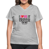 I Love It When You Get All Ms McInerney On Me! B Women's V-Neck T-Shirt - gray