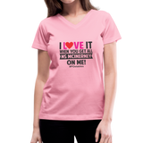 I Love It When You Get All Ms McInerney On Me! B Women's V-Neck T-Shirt - pink