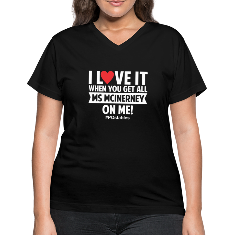 I Love It When You Get All Ms McInerney On Me! W Women's V-Neck T-Shirt - black