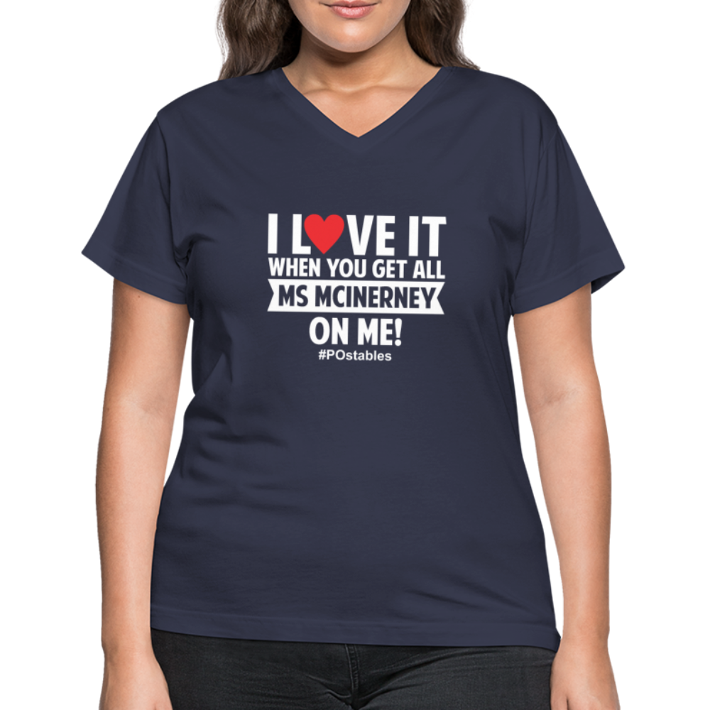I Love It When You Get All Ms McInerney On Me! W Women's V-Neck T-Shirt - navy