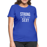 Strong Is The New Sexy W Women's T-Shirt - royal blue