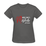 Every Day's A Miracle W Women's T-Shirt - charcoal