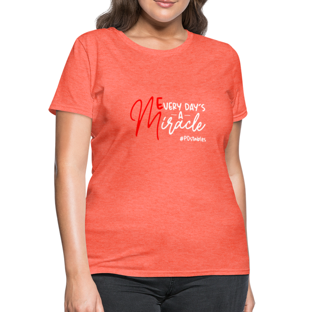 Every Day's A Miracle W Women's T-Shirt - heather coral