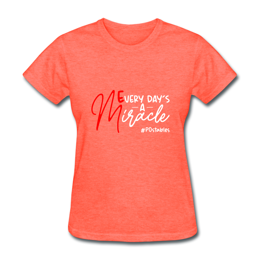 Every Day's A Miracle W Women's T-Shirt - heather coral