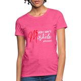 Every Day's A Miracle W Women's T-Shirt - heather pink