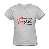 Every Day's A Miracle B Women's T-Shirt - heather gray