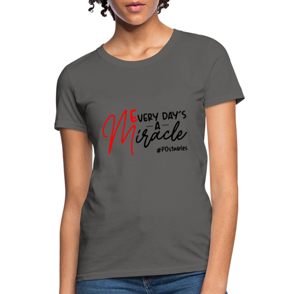 Every Day's A Miracle B Women's T-Shirt - charcoal