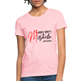 Every Day's A Miracle B Women's T-Shirt - pink