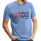Every Day's A Miracle B Unisex Tri-Blend T-Shirt - heather Blue