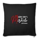 Every Day's A Miracle W Throw Pillow Cover 18” x 18” - black