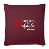 Every Day's A Miracle W Throw Pillow Cover 18” x 18” - burgundy